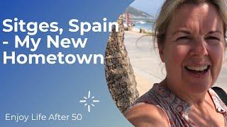 Sitges Spain - My New Hometown | Enjoy Life After 50