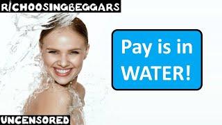 r/choosingbeggars | Ep. 225 | "Pay is in WATER!"