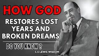 How God Restores Lost Years and Broken Dreams | C.S Lewis Wisdom