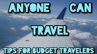 Anyone Can Travel || Tips For Budget Travelers