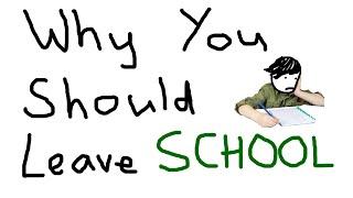 Why You Should Leave School