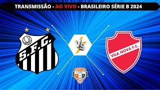 SANTOS X VILA NOVA | AO VIVO | CAMPEONATO BRASILEIRO SÉRIE B | VARANDA