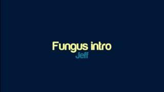 Jeff - Fungus intro