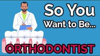 So You Want to Be an ORTHODONTIST [Ep. 38]