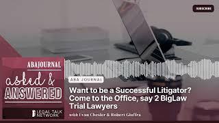 Want to be a Successful Litigator? Come to the Office, say 2 BigLaw Trial Lawyers