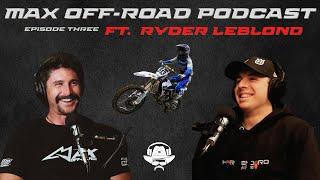 Max Off Road Podcast Episode Four: Ryder LeBlond