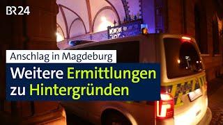 Anschlag in Magdeburg: Weitere Ermittlungen zu Hintergründen | BR24