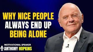 Why Nice People Always End Up Being Alone | Anthony Hopkins | best motivation speech