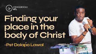 Finding your Place in the Body of Christ I - Pastor Dolapo Lawal