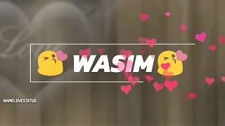 WASIM NAME STATUS | TUJSHE MN NAHI BHARTA ROMANTIC SONG| Romtantic Whatsapp Status by NAMELOVESTATUS