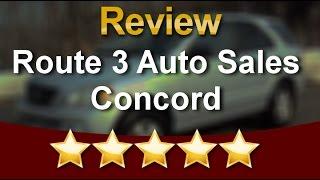 Route 3 Auto Sales Concord Concord Great 5 Star Review by Jack