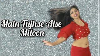 Main Tujhse Aise Miloon || Dance Cover