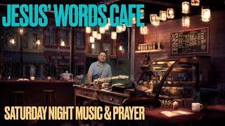 Jesus' Words Cafe: Live Music Chat & Prayer, Saturday Night