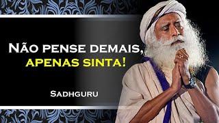 NÃO TENTE DECIFRAR AS COISAS COM O PENSAMENTO , SADHGURU DUBLADO