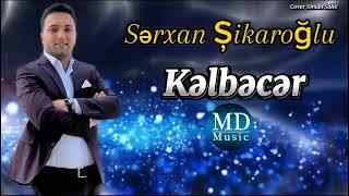 Serxan Şikaroglu Kelbecer 2024 Official Audio