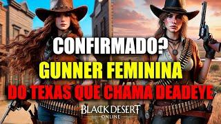 Confirmado? Gunner Feminina do Futuro Texas | Black Desert Online