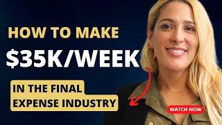 HOW TO MAKE $35K PER WEEK IN THE FINAL EXPENSE INDUSTRY