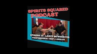 Spirits Squared Podcast Episode 14 : Lance McWhorter, Professional Chef, Angler, Miltary Veteran