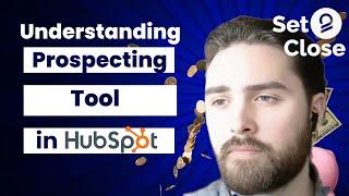 Set 2 Close | Understanding the HubSpot Prospecting Tool