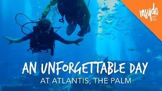 Atlantis The Palm: An Unforgettable Day at The 5-star Hotel