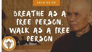 Breathe as a Free Person, Walk as a Free Person | Dharma Talk by Thich Nhat Hanh, 2014.03.30