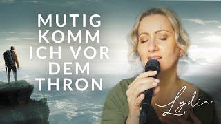 Mutig komm ich vor den Thron (Worship) gesungen von Lydia Ly