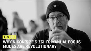 Approaching The Scene 308: Why Nikon's Zf & Z6iii's Manual Focus Modes Are Revolutionary