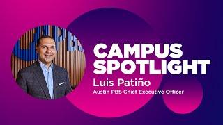 Campus Spotlight- Luis Patiño, Austin PBS Chief Executive Officer