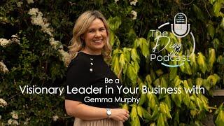 Be a Visionary Leader in Your Business with Gemma Murphy