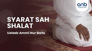 Syarat Sah Shalat | Ustadz Ammi Nur Baits