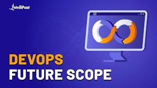 Future Scope of DevOps | Why to Choose DevOps Career | DevOps Engineer Career Path | Intellipaat