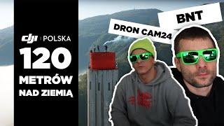 120 metrów nad ziemią #1 - BNT & DRON Cam24 (DJI Polska)