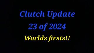 Clutch Update - 23 of 2024 - Worlds firsts!!!