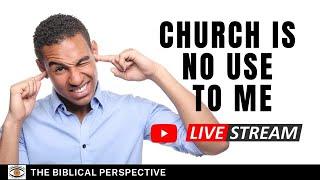 Church is No Use To Me? - The Biblical Perspective