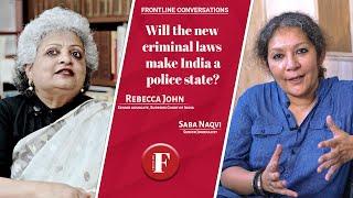 Will the new criminal laws make India a police state? | Rebecca John in conversation with Saba Naqvi