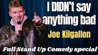 I Didn't Say Anything Bad | Joe Kilgallon | Stand Up Comedy Special