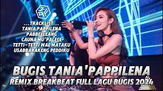 BREAKBEAT DJ BUGIS PALING VIRAL TANIA PAPPILENA X PABBELLEANG 2024 PALING GACOR