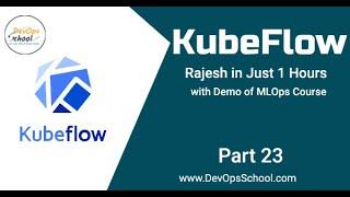 Session#23  Learn Kubeflow by Rajesh in Just 1 Hours with Demo of MLOps Course  Part1