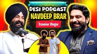 Podcast With Navdeep Brar Traveler  Vlogger | Nasir Dhillon | Desi Podcast