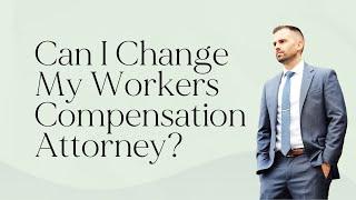 Can I Change My Workers' Compensation Attorney? Here's What You Need to Know