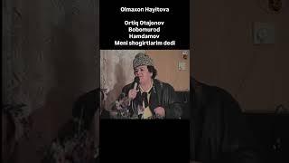 Olmaxon Hayitova Ortiq Otajonov, Bobomurod Hamdamov ohiratlariz obod bo'lsin