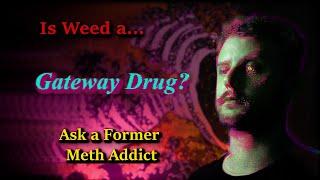 Ex-Meth Addict: Is Weed a Gateway Drug?