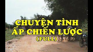 Hồi Ký Miền Nam | Chuyện Tình Ấp Chiến Lược (Full)