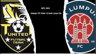 MPFL 2023 : Selangor TOT United Vs Kuala Lumpur City