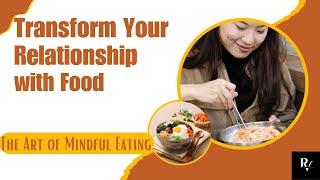 The Art of Mindful Eating: Transform Your Relationship with Food