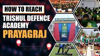 प्रयागराज की पहली पसंद | How to Reach Trishul Defence Academy Prayagraj | Best NDA Coaching