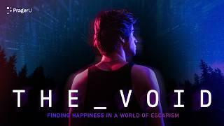 WATCH NOW! The Void: Finding Happiness in a World of Escapism | PragerU