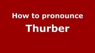 How to Pronounce Thurber - PronounceNames.com