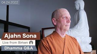 Live from Birken: Dhamma Q&A with Ajahn Sona (04.24.2022)