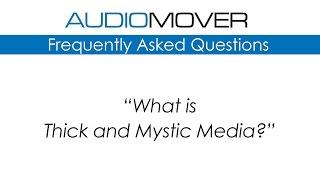 AudioMover FAQ - What is Thick and Mystic